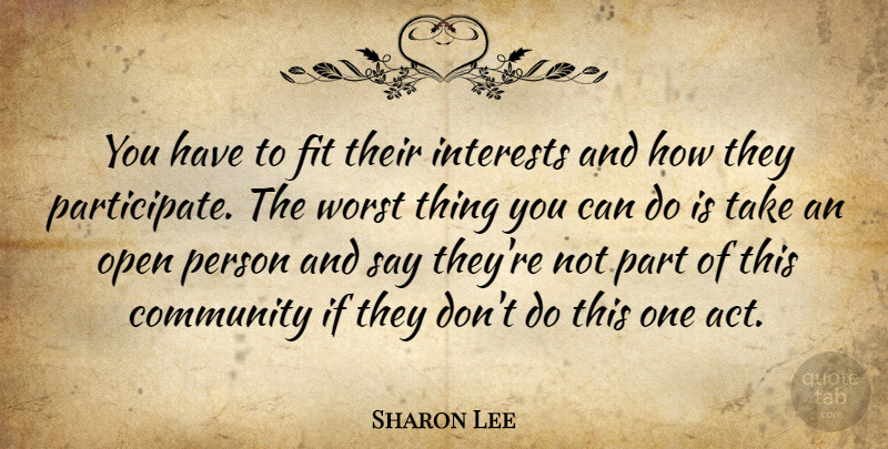 Sharon Lee Quote About Community, Fit, Interests, Open, Worst: You Have To Fit Their...