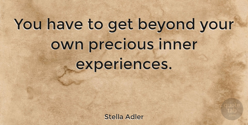 Stella Adler Quote About Experience: You Have To Get Beyond...