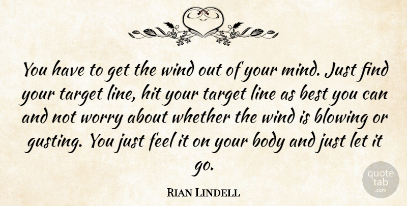 Rian Lindell Quote About Best, Blowing, Body, Hit, Line: You Have To Get The...