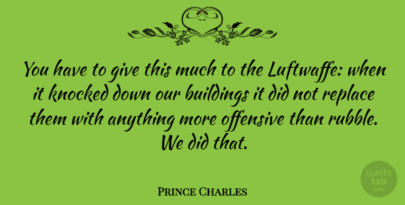 Prince Charles Quote About Giving, Architecture, Offensive: You Have To Give This...