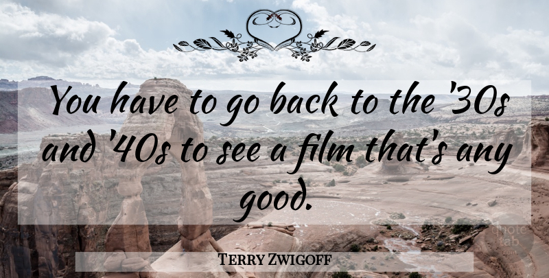 Terry Zwigoff Quote About Good: You Have To Go Back...