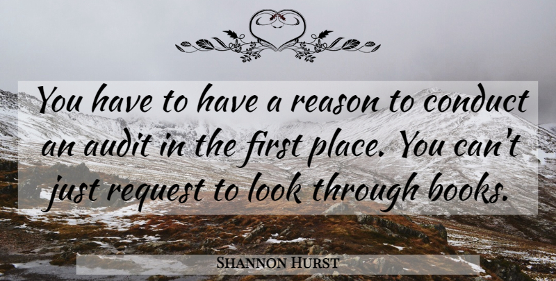 Shannon Hurst Quote About Audit, Conduct, Reason, Request: You Have To Have A...