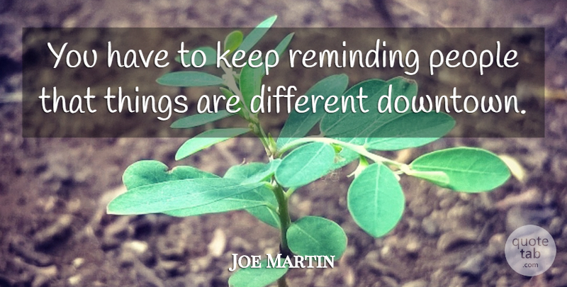 Joe Martin Quote About People, Reminding: You Have To Keep Reminding...