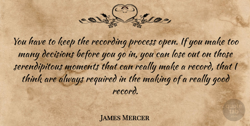 James Mercer Quote About Good, Lose, Process, Recording, Required: You Have To Keep The...