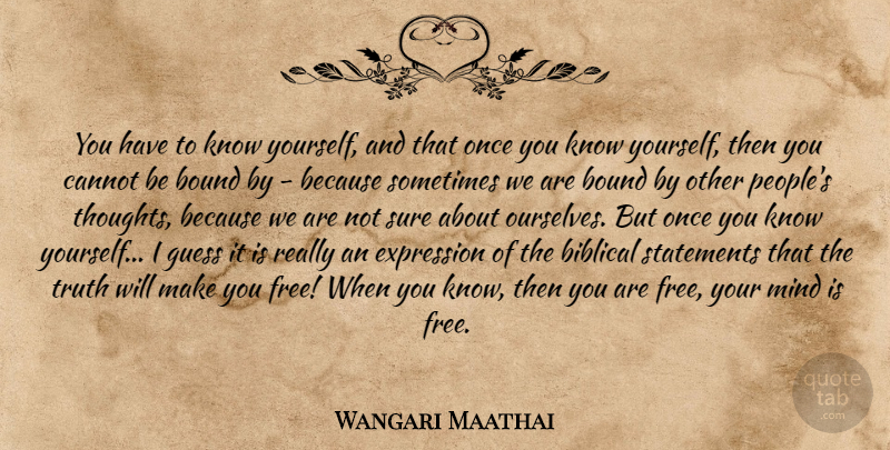 Wangari Maathai Quote About Biblical, Expression, Free Your Mind: You Have To Know Yourself...