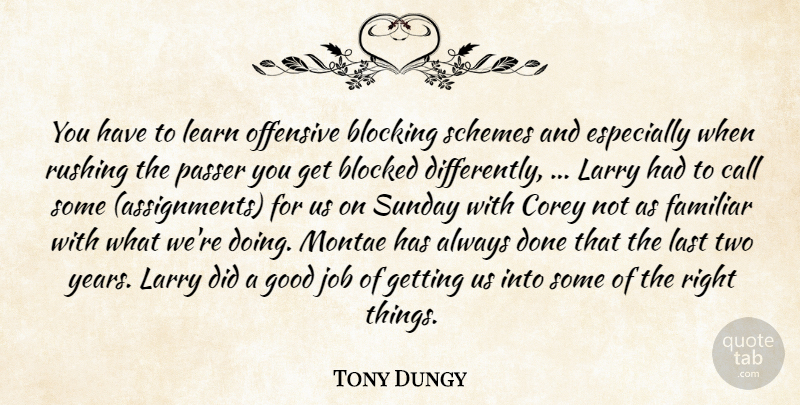 Tony Dungy Quote About Blocked, Blocking, Call, Corey, Familiar: You Have To Learn Offensive...