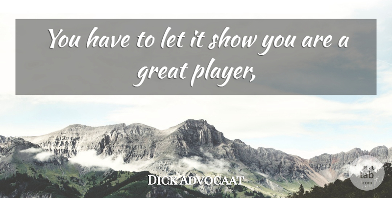 Dick Advocaat Quote About Great: You Have To Let It...