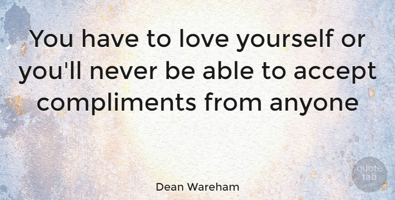 Dean Wareham Quote About Love Yourself, Able, Compliment: You Have To Love Yourself...