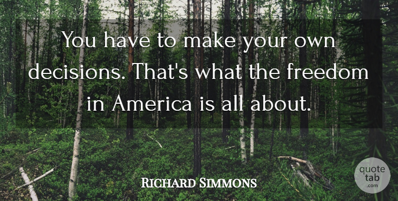 Richard Simmons Quote About America, Freedom: You Have To Make Your...