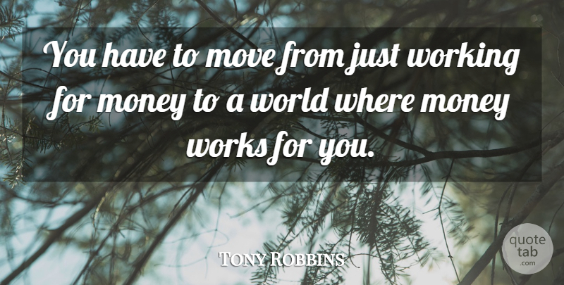 Tony Robbins Quote About Moving, World: You Have To Move From...