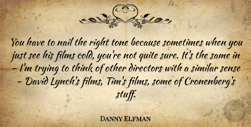 Danny Elfman Quote About American Musician, David, Directors, Films, Nail: You Have To Nail The...