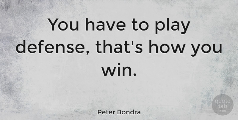 Peter Bondra Quote About undefined: You Have To Play Defense...