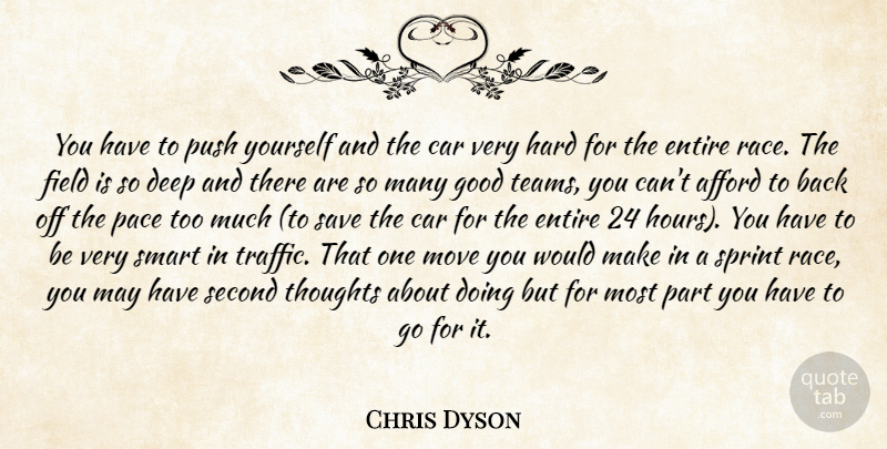 Chris Dyson Quote About Afford, Car, Deep, Entire, Field: You Have To Push Yourself...