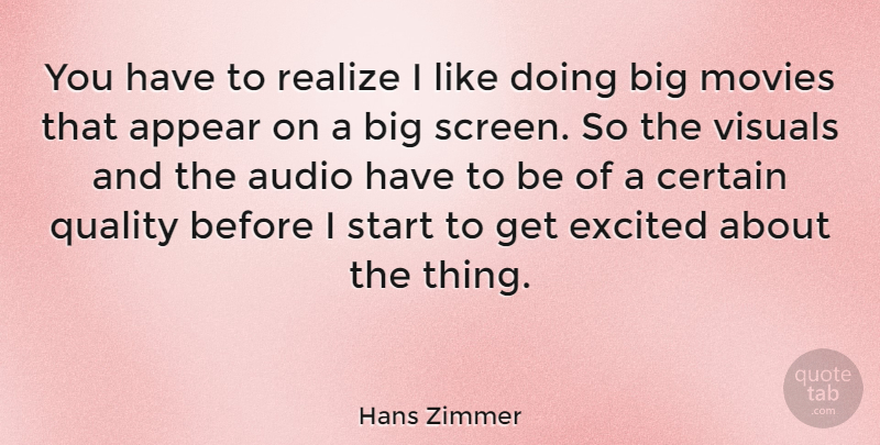 Hans Zimmer Quote About Appear, Audio, Certain, Excited, Movies: You Have To Realize I...