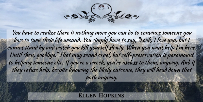 Ellen Hopkins Quote About Goodbye, Love You, Self: You Have To Realize There...