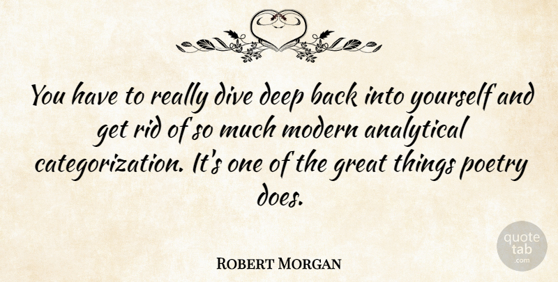 Robert Morgan Quote About Doe, Modern, Categorization: You Have To Really Dive...