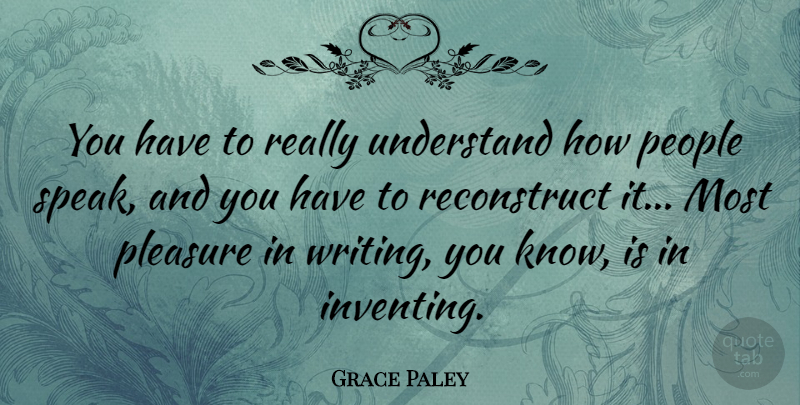 Grace Paley Quote About People: You Have To Really Understand...