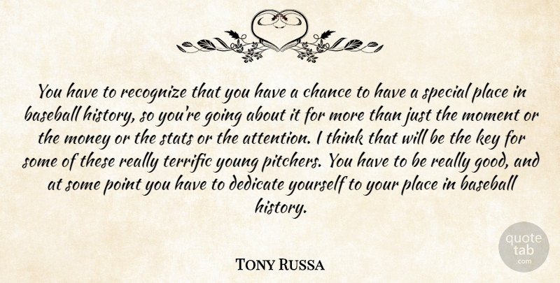Tony Russa Quote About Baseball, Chance, Dedicate, Key, Moment: You Have To Recognize That...