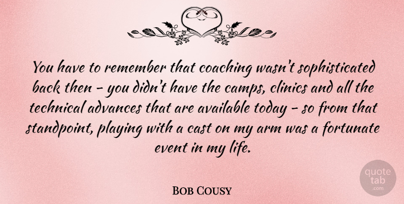 Bob Cousy Quote About Basketball, Coaching, Arms: You Have To Remember That...