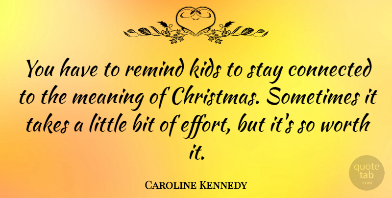 Caroline Kennedy Quote About Christmas, Holiday, Kids: You Have To Remind Kids...