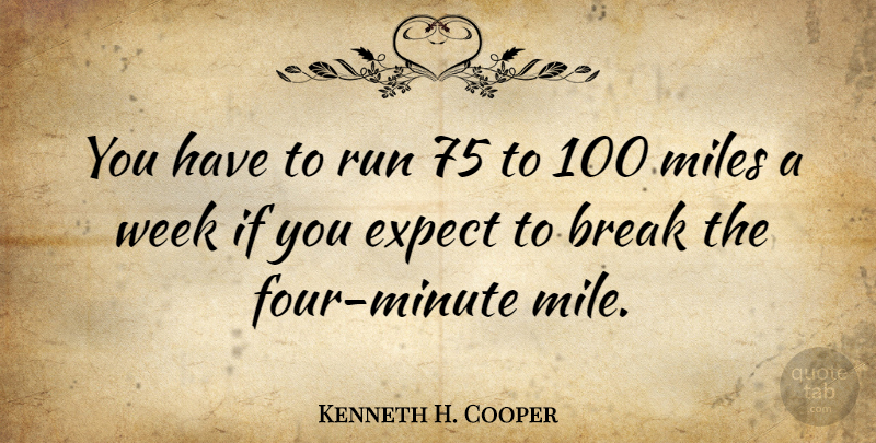 Kenneth H. Cooper Quote About Running, Four, Week: You Have To Run 75...