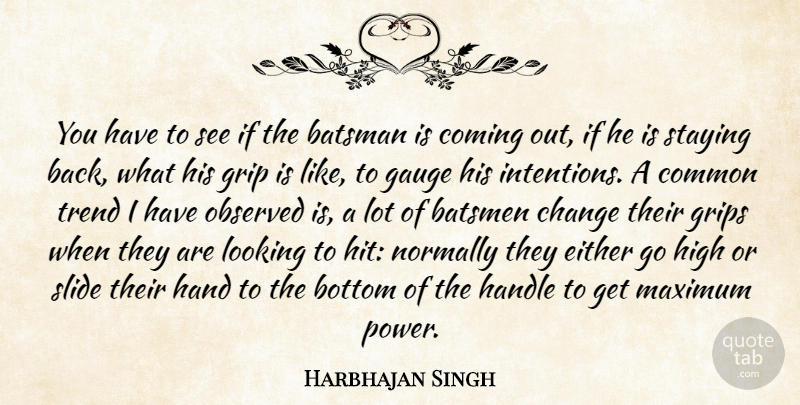 Harbhajan Singh Quote About Bottom, Change, Coming, Common, Either: You Have To See If...