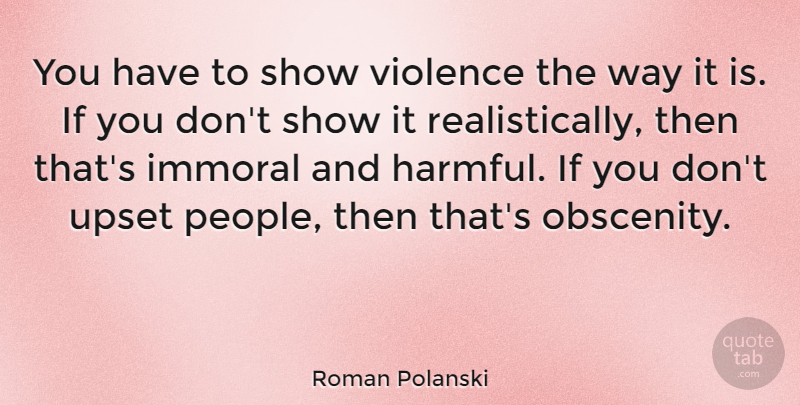 Roman Polanski Quote About War, People, Upset: You Have To Show Violence...