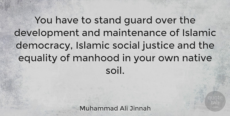 Muhammad Ali Jinnah Quote About Islamic, Equality, Justice: You Have To Stand Guard...