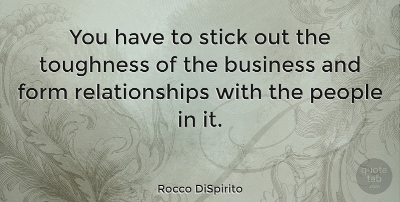 Rocco DiSpirito Quote About People, Sticks, Form: You Have To Stick Out...