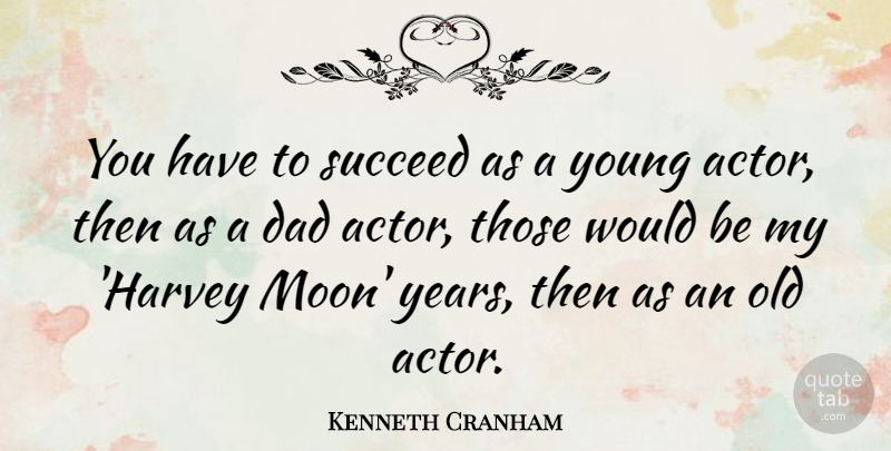 Kenneth Cranham Quote About Dad: You Have To Succeed As...