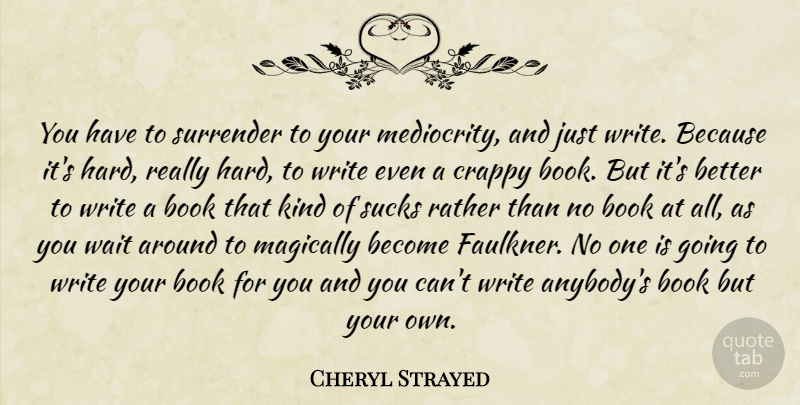 Cheryl Strayed Quote About Book, Writing, Waiting: You Have To Surrender To...