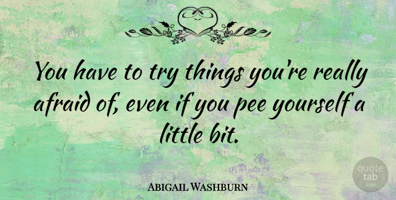 Abigail Washburn Quote About Afraid: You Have To Try Things...