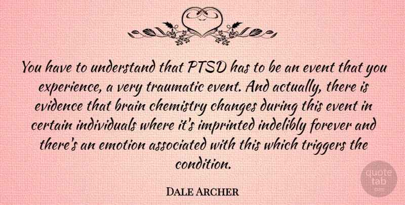 Dale Archer Quote About Forever, Brain, Events: You Have To Understand That...