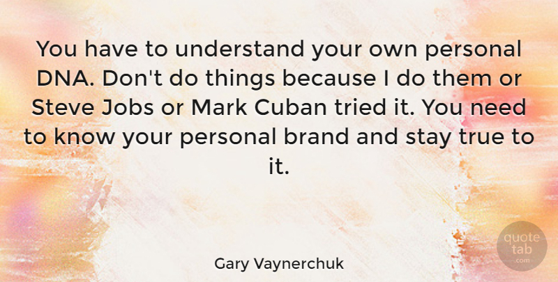 Gary Vaynerchuk Quote About Inspirational, Jobs, Dna: You Have To Understand Your...