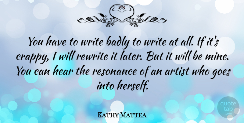 Kathy Mattea Quote About Writing, Artist, Resonance: You Have To Write Badly...