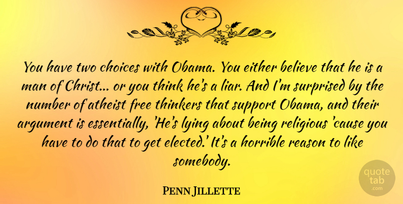 Penn Jillette Quote About Religious, Atheist, Liars: You Have Two Choices With...