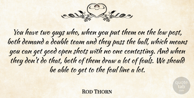 Rod Thorn Quote About Both, Demand, Double, Draw, Foul: You Have Two Guys Who...