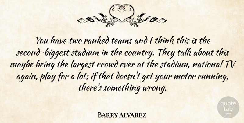 Barry Alvarez Quote About Crowd, Largest, Maybe, Motor, National: You Have Two Ranked Teams...