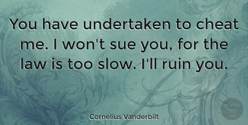 Cornelius Vanderbilt Quote About Cheating, Revenge, Law: You Have Undertaken To Cheat...