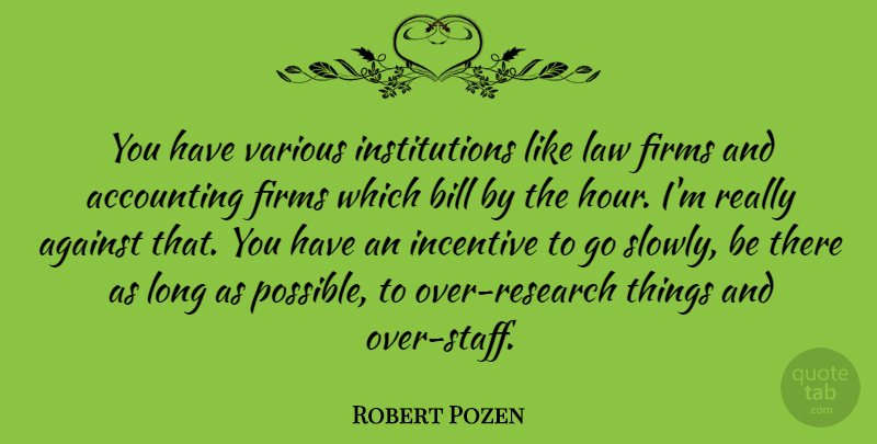 Robert Pozen Quote About Law, Long, Research: You Have Various Institutions Like...
