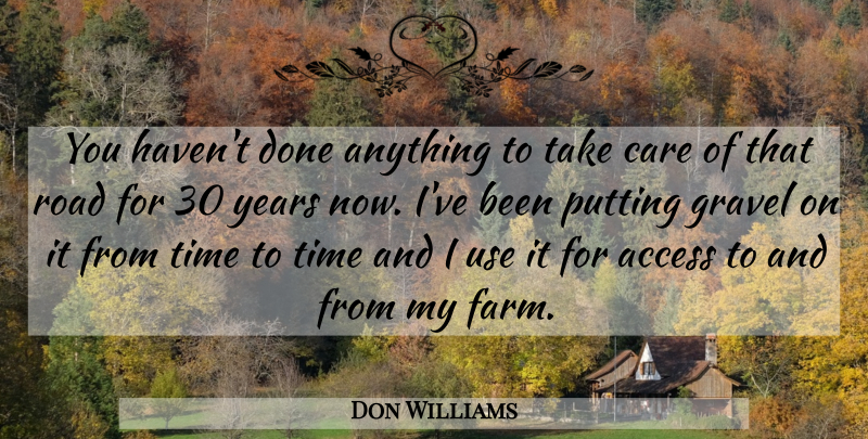 Don Williams Quote About Access, Care, Putting, Road, Time: You Havent Done Anything To...