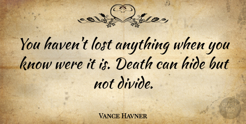 Vance Havner Quote About Death, Lost, Havens: You Havent Lost Anything When...