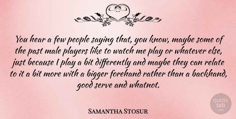 Samantha Stosur Quote About Past, Player, People: You Hear A Few People...