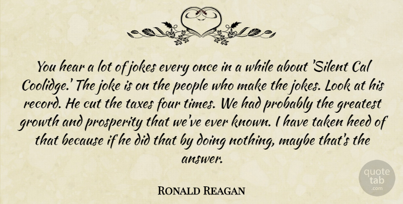 Ronald Reagan Quote About Taken, Cutting, People: You Hear A Lot Of...