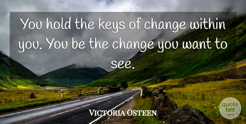 Victoria Osteen Quote About Change, Keys: You Hold The Keys Of...