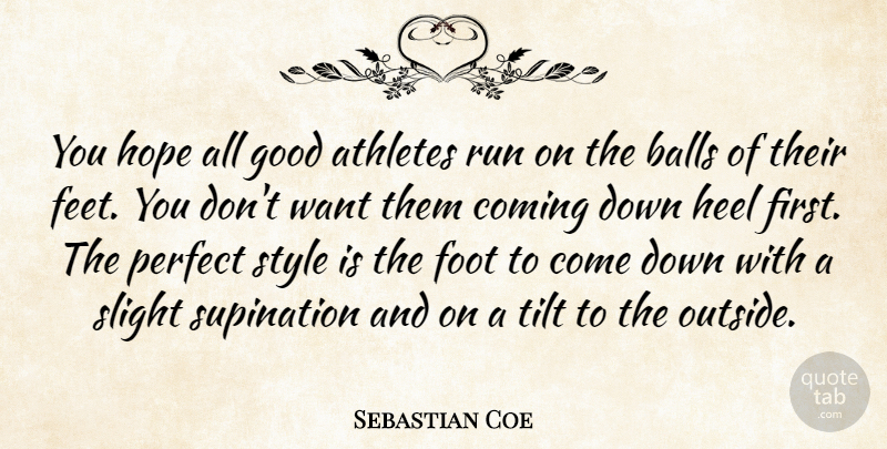 Sebastian Coe Quote About Athletes, Balls, Coming, Foot, Good: You Hope All Good Athletes...