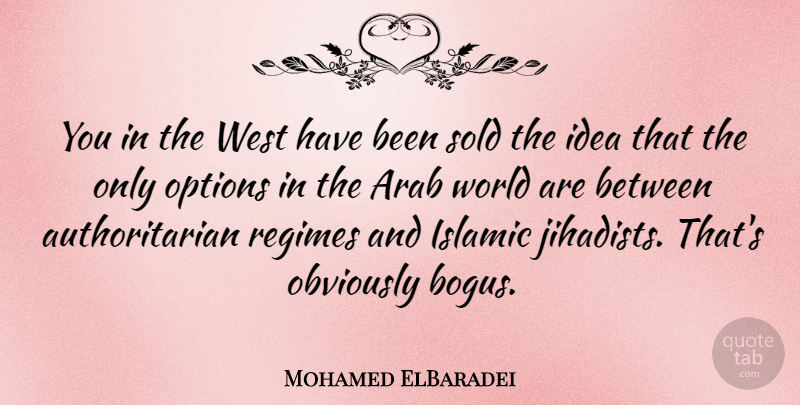 Mohamed ElBaradei Quote About Islamic, Obviously, Regimes, Sold: You In The West Have...