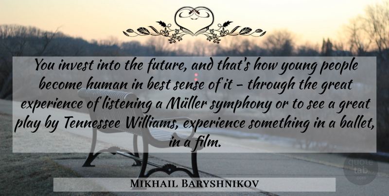 Mikhail Baryshnikov Quote About Play, Symphony, People: You Invest Into The Future...