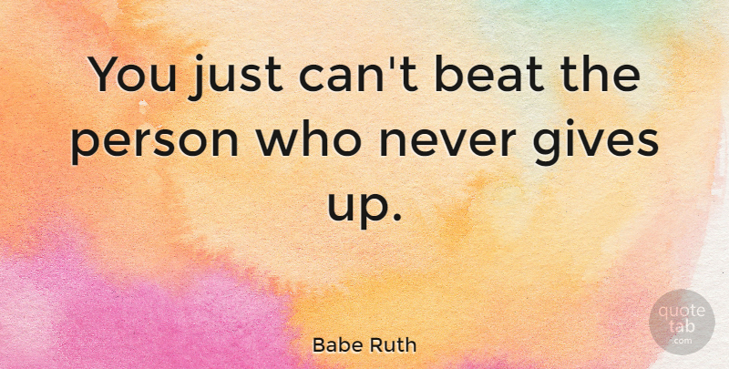Babe Ruth Quote About Life, Motivational, Perseverance: You Just Cant Beat The...