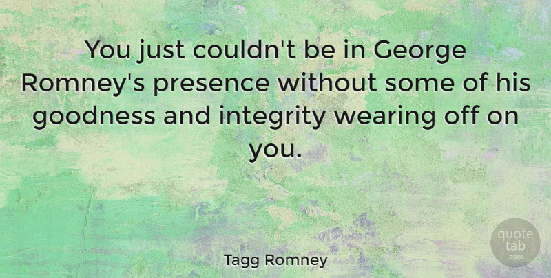 Tagg Romney Quote About Presence, Wearing: You Just Couldnt Be In...